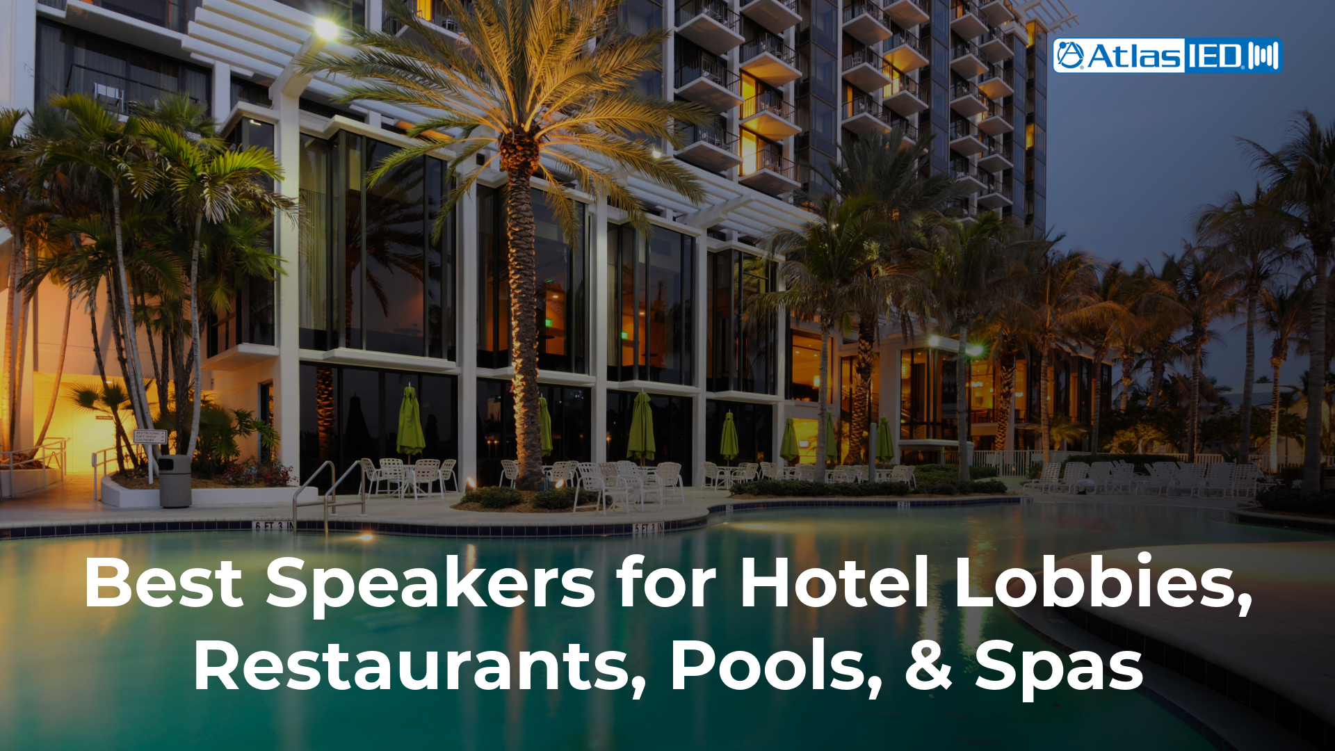 Best Speakers for Hotel Lobbies, Restaurants, Pools, and Spas blog 1920x1080