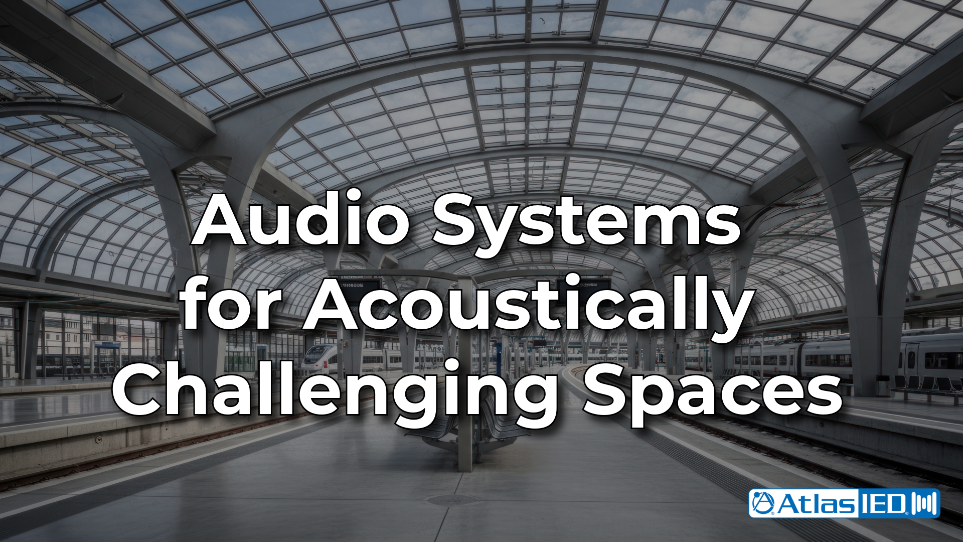 What Audio System Works in an Echoing Church, Airport, or Train Station blog 1920x1080