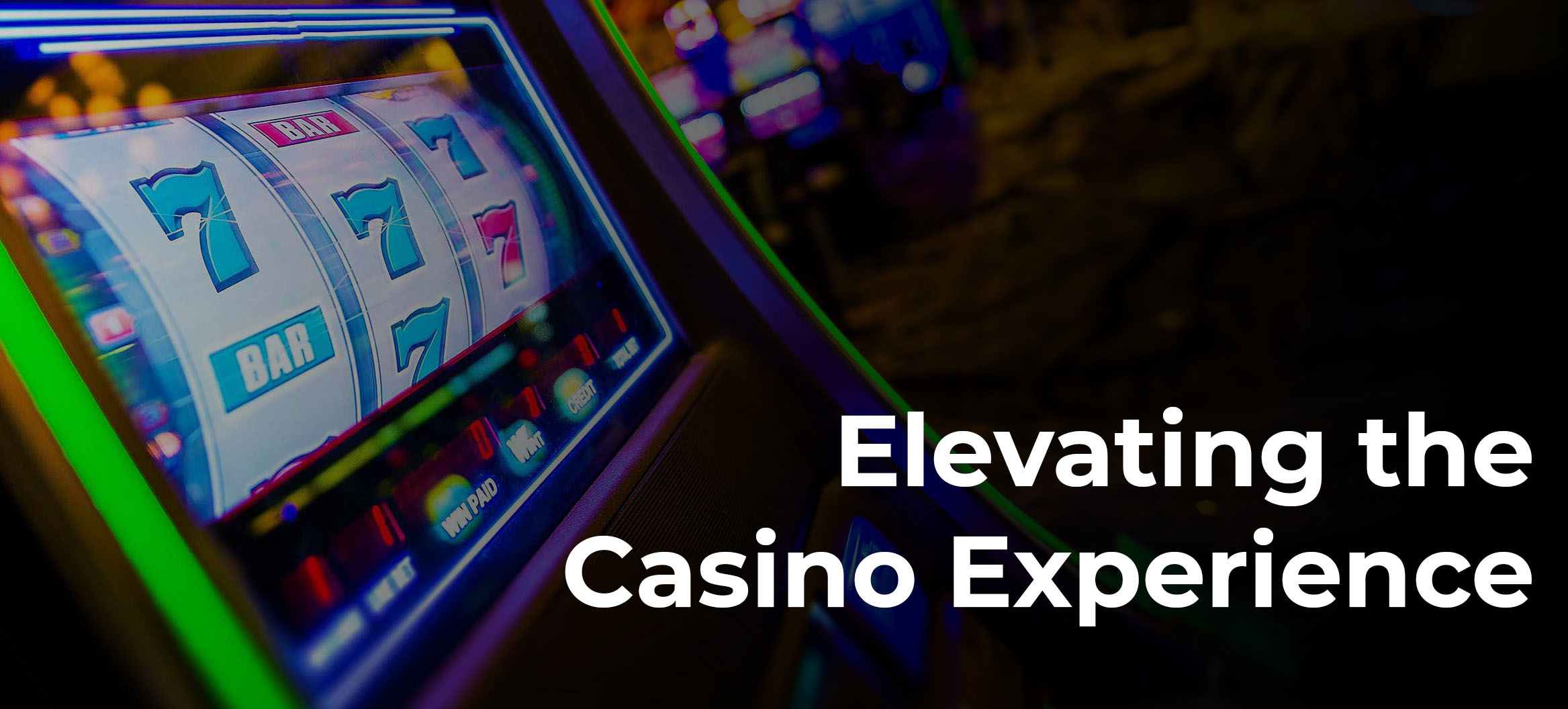 lighted slot machines with words that read Elevating the Casino Experience