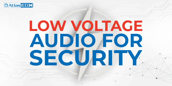 Low-Voltage Audio for Security: Clearing Up the Confusion Around 70V/100V Systems