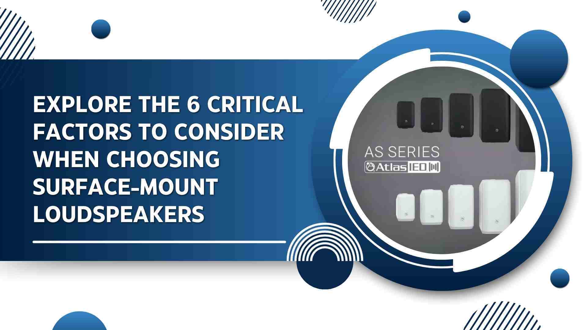 Explore the 6 Critical Factors to Consider When Choosing Surface-Mount Loudspeakers